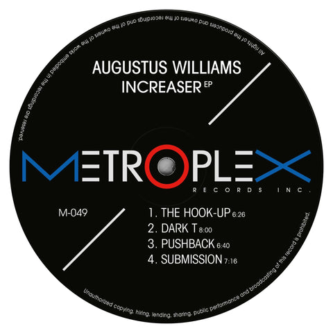 Augustus Williams - Increaser - Artists Augustus Williams Genre Detroit Techno, Electro Release Date 5 May 2023 Cat No. M049 Format 12" Vinyl - Metroplex - Metroplex - Metroplex - Metroplex - Vinyl Record