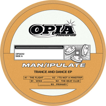 Man/ipulate - 'Trance And Dance' Vinyl - Artists Man/ipulate Genre Tech House Release Date 13 May 2022 Cat No. OPIA012 Format 12
