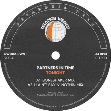 Partners In Time - 'Tonight' Vinyl - Artists Partners In Time Genre Deep House, Garage House Release Date 7 Oct 2022 Cat No. OW002-PWV Format 12” Vinyl - Orange Wedge - Orange Wedge - Orange Wedge - Orange Wedge Vinly Record