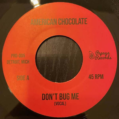 American Chocolate - Don't Bug Me - Artists American Chocolate Genre Boogie Release Date 7 January 2022 Cat No. PRD-005 Format 7" Vinyl Special Variant Features Single, Reissue - Papaya Records - Papaya Records - Papaya Records - Papaya Records - Vinyl Record
