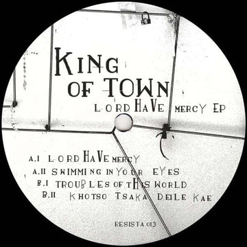 King Of Town - Lord Have Mercy - Artists King Of Town Genre Leftfield Disco, Edits Release Date 17 Mar 2023 Cat No. RESISTA013 Format 12