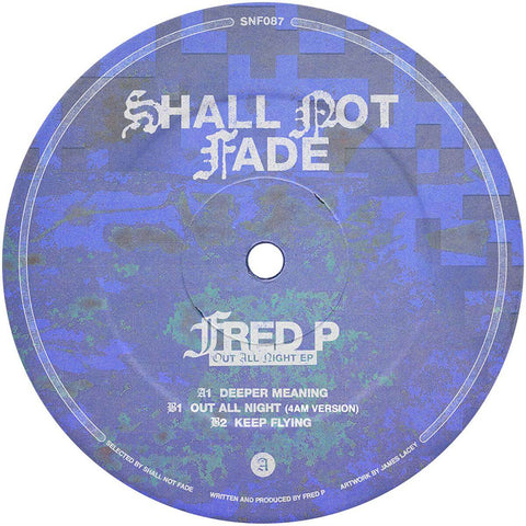 Fred P - Out All Night - Artists Fred P Genre Deep House Release Date 14 Oct 2022 Cat No. SNF087 Format 10" Vinyl - Shall Not Fade - Shall Not Fade - Shall Not Fade - Shall Not Fade - Vinyl Record