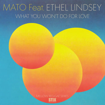 Mato - What You Won't Do For Love - Artists Mato Genre Reggae, Cover Release Date 19 May 2023 Cat No. STIX059 Format 7