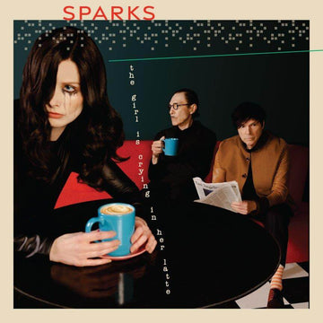 Sparks - The Girl Is Crying In Her Latte - Artists Sparks Genre Rock, Pop Release Date 26 May 2023 Cat No. 5504001 Format 12