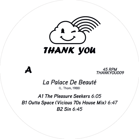 Le Palace De Beaute - The Pleasure Seekers - Larry Tee’s early work originally released in 1988 featuring mutated HiNRG Proto House sounds - No BS only realness... - Thank You Records - Thank You Records - Thank You Records - Thank You Records - Vinyl Record