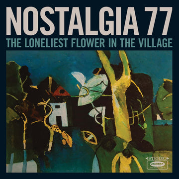 Nostalgia 77 - The Loneliest Flower in the Village - Artists Nostalgia 77 Genre Jazz Release Date 27 Jan 2023 Cat No. JMANLP133 Format 12