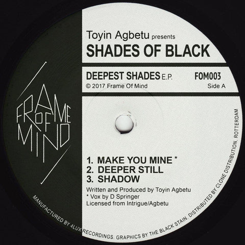 Toyin Agbetu Presents Shades Of Black - Deepest Shades - Artists Toyin Agbetu Shades Of Black Genre Deep House Release Date Cat No. FOM003 Format 12" Vinyl - Frame Of Mind - Frame Of Mind - Frame Of Mind - Frame Of Mind - Vinyl Record