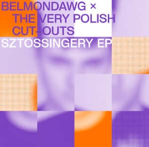 Belmondawg x The Very Polish Cut - Outs - Sztossingery Vinyl Vinly Record