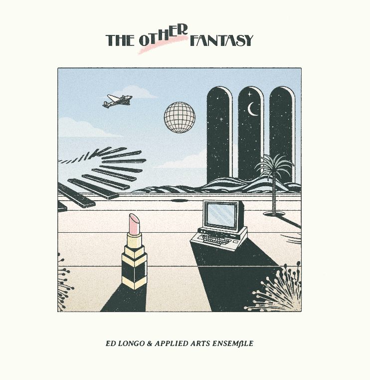 Ed Longo & The Applied Arts Ensemble - 'The Other Fantasy' Vinyl Vinyl