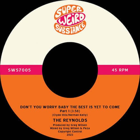 The Reynolds - Don’t You Worry Baby the Best Is Yet To Come - Artists The Reynolds Genre Modern Soul, Disco Release Date 28 Apr 2023 Cat No. SWS7005 Format 7" Vinyl - Super Weird Substance - Vinyl Record