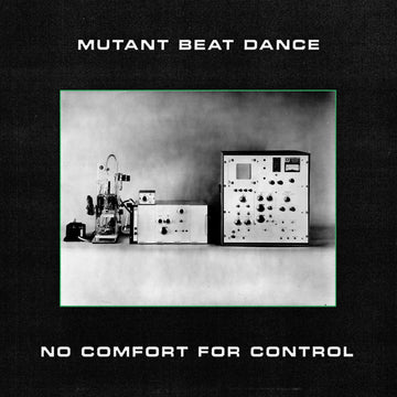 Mutant Beat Dance - No Comfort For Control - Artists Mutant Beat Dance Genre Wave, Electronic Release Date 11 March 2022 Cat No. NAT 020 Format 3 x 12