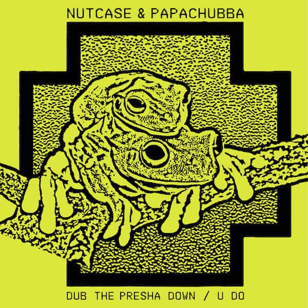 Nutcase & Papachubba - Dub The Presha Down / U Do Vinyl