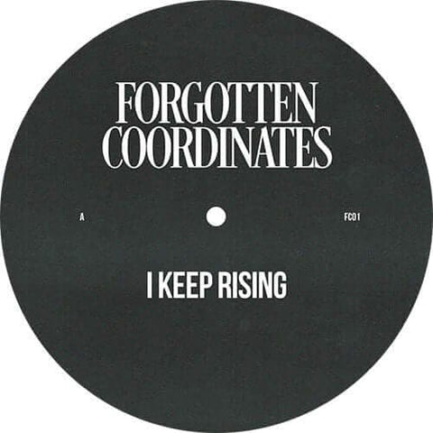 Unknown - I Keep Rising - Artists Unknown Genre Tech House Release Date 24 June 2022 Cat No. FC01 Format 12" Vinyl - Forgotten Coordinates - Forgotten Coordinates - Forgotten Coordinates - Forgotten Coordinates - Vinyl Record
