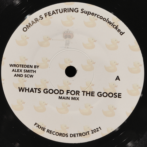 Omar S feat. SUPERCOOLWICKED - Whats Good For The Goose - Artists Omar S SUPERCOOLWICKED Genre Soul Release Date Cat No. AOS 313 Format 7" Vinyl - FXHE - FXHE - FXHE - FXHE - Vinyl Record