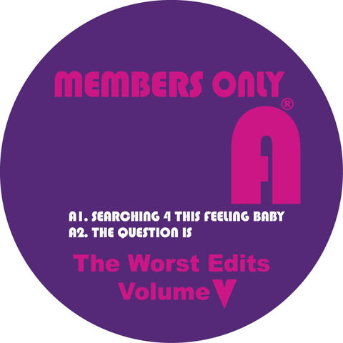 Members Only - The Worst Edits Vol 5 - Artists Members Only Genre Disco House, Chicago House Release Date 10 Feb 2023 Cat No. MO21 Format 2 x 12" Vinyl - Members Only - Members Only - Members Only - Members Only - Vinyl Record